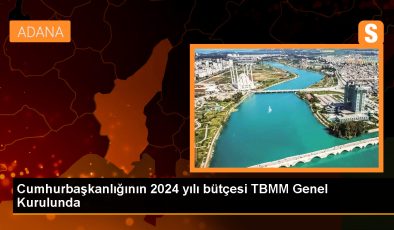 Cumhurbaşkanlığının 2024 yılı bütçesi TBMM Genel Kurulunda