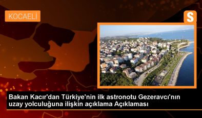 Sanayi ve Teknoloji Bakanı: Türkiye’nin ilk astronotu Alper Gezeravcı, insanlı uzay misyonu için yola çıkıyor