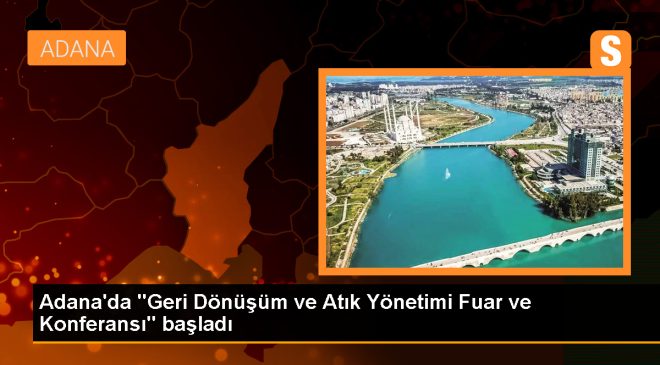 Adana’da Geri Dönüşüm ve Atık Yönetimi Fuarı Başladı