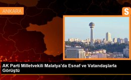 AK Parti Milletvekili Malatya’da esnaf ve vatandaşlarla bir araya geldi