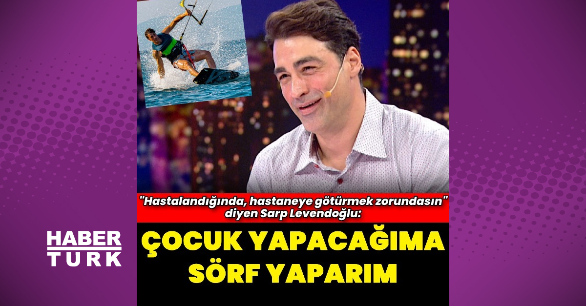 “Çocuk yapacağıma sörf yaparım”