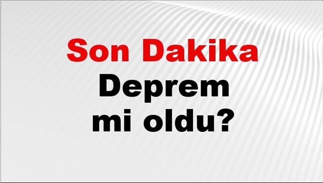 Son dakika deprem mi oldu? Az önce deprem nerede oldu? İstanbul, Ankara, İzmir ve il il AFAD son depremler 26 Mart 2025